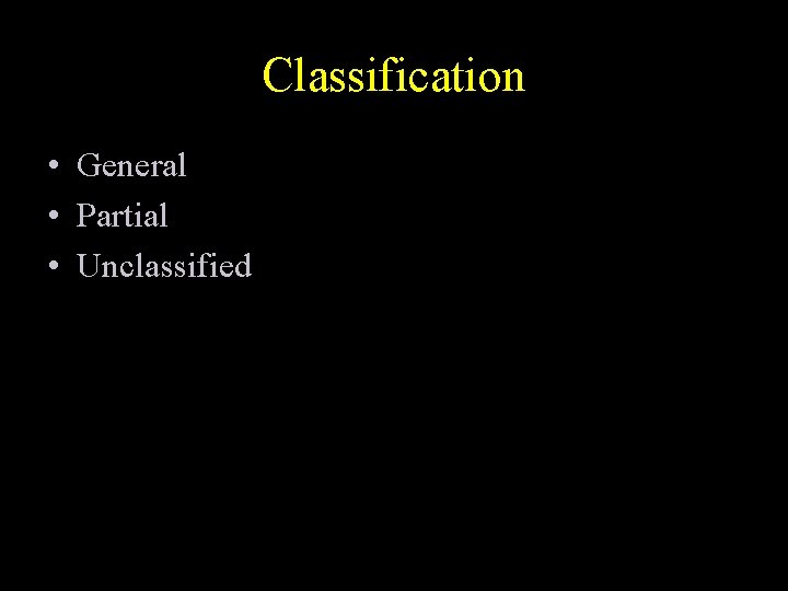 Classification • General • Partial • Unclassified 