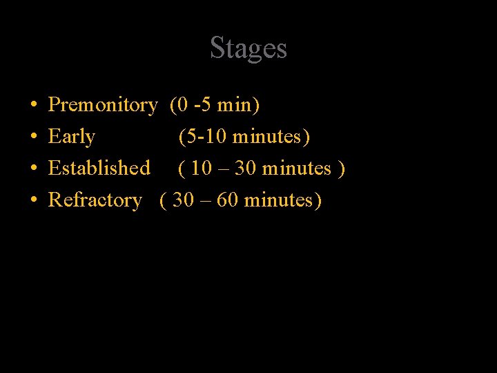 Stages • • Premonitory (0 -5 min) Early (5 -10 minutes) Established ( 10