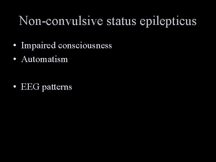 Non-convulsive status epilepticus • Impaired consciousness • Automatism • EEG patterns 