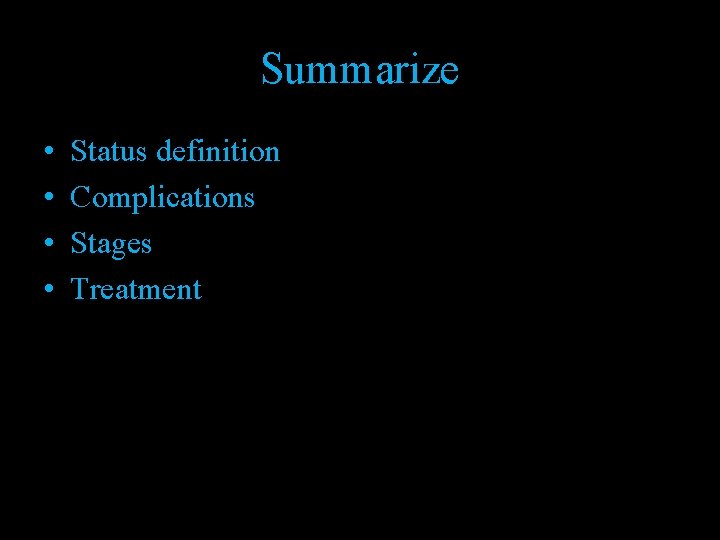 Summarize • • Status definition Complications Stages Treatment 