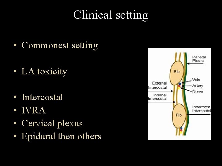 Clinical setting • Commonest setting • LA toxicity • • Intercostal IVRA Cervical plexus