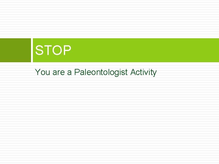 STOP You are a Paleontologist Activity 