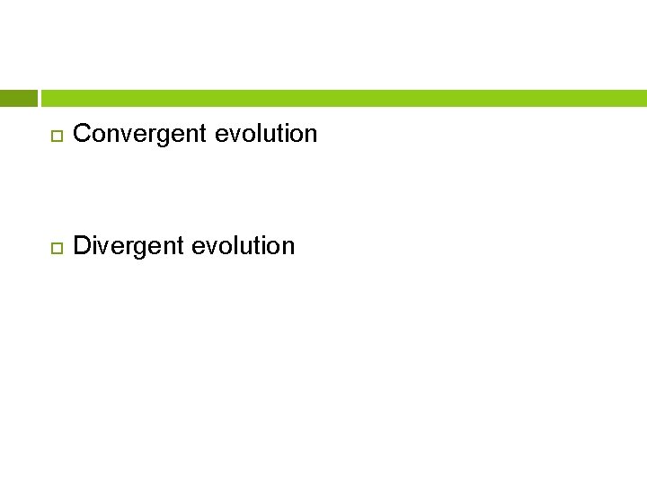  Convergent evolution Divergent evolution 