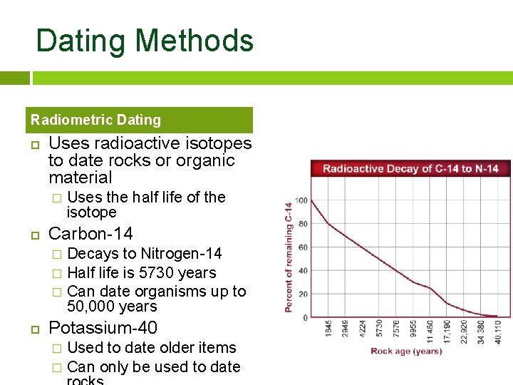 Dating Methods Radiometric Dating Uses radioactive isotopes to date rocks or organic material �