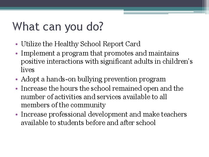 What can you do? • Utilize the Healthy School Report Card • Implement a