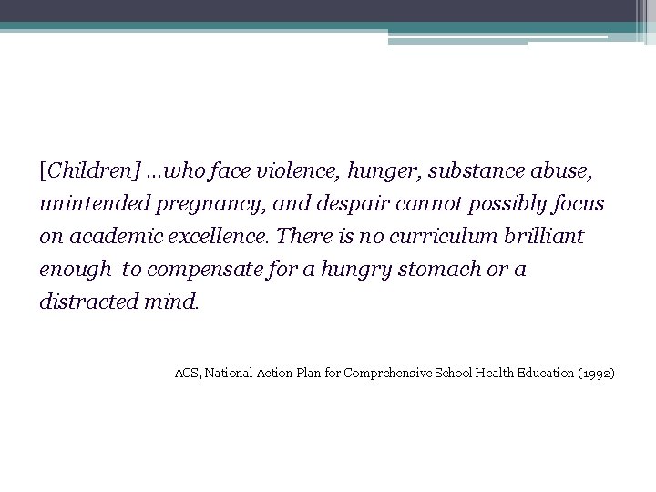 [Children] …who face violence, hunger, substance abuse, unintended pregnancy, and despair cannot possibly focus