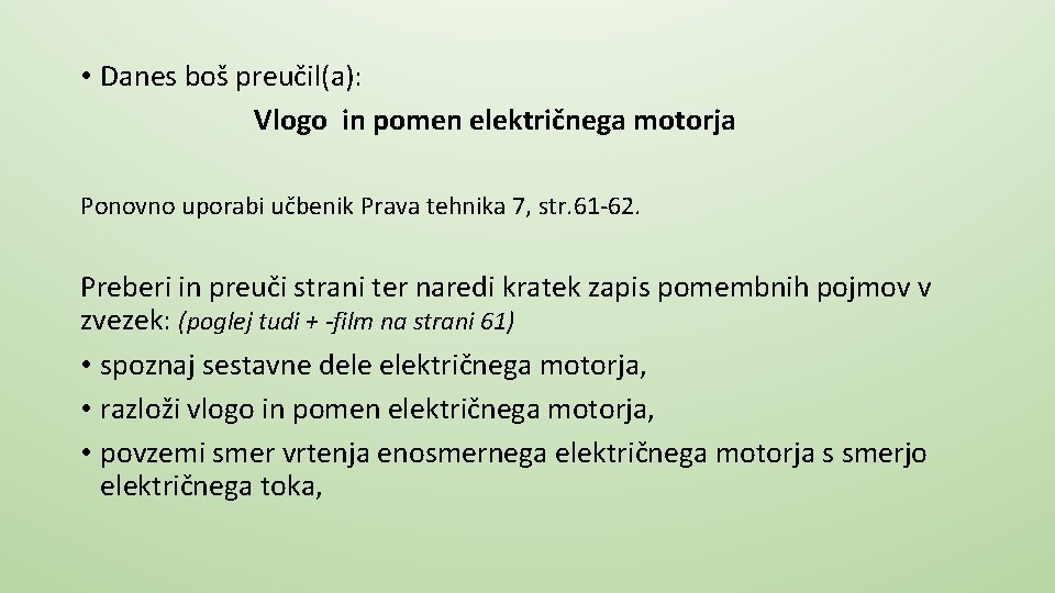  • Danes boš preučil(a): Vlogo in pomen električnega motorja Ponovno uporabi učbenik Prava