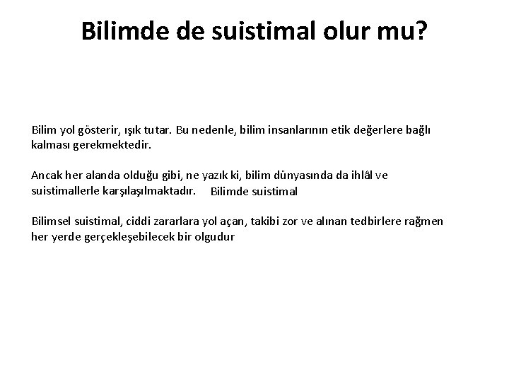 Bilimde de suistimal olur mu? Bilim yol gösterir, ışık tutar. Bu nedenle, bilim insanlarının