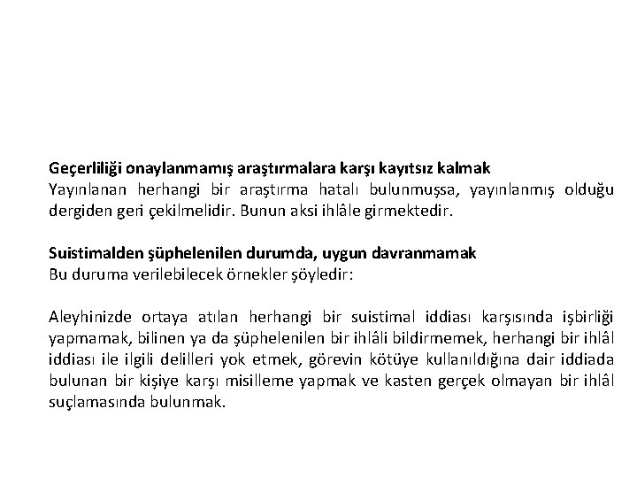 Geçerliliği onaylanmamış araştırmalara karşı kayıtsız kalmak Yayınlanan herhangi bir araştırma hatalı bulunmuşsa, yayınlanmış olduğu Geçerliliği onaylanmamış araştırmalara karşı kayıtsız kalmak Yayınlanan herhangi bir araştırma hatalı bulunmuşsa, yayınlanmış olduğu