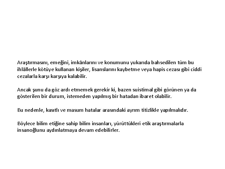 Araştırmasını, emeğini, imkânlarını ve konumunu yukarıda bahsedilen tüm bu ihlâllerle kötüye kullanan kişiler, lisanslarını