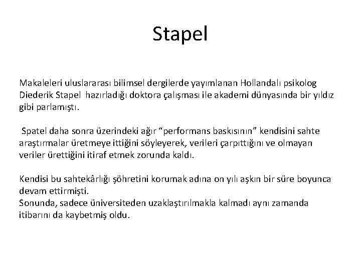 Stapel Makaleleri uluslararası bilimsel dergilerde yayımlanan Hollandalı psikolog Diederik Stapel hazırladığı doktora çalışması ile