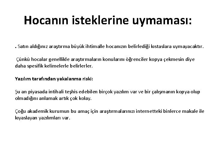 Hocanın isteklerine uymaması: . Satın aldığınız araştırma büyük ihtimalle hocanızın belirlediği kıstaslara uymayacaktır. Çünkü