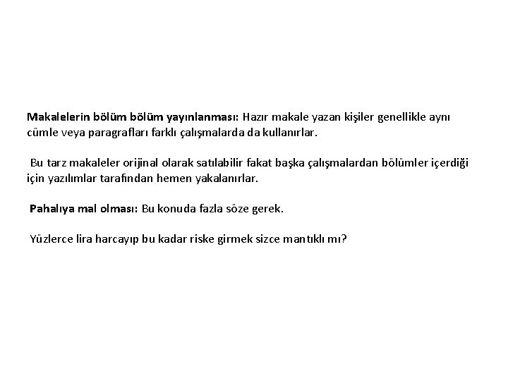 Makalelerin bölüm yayınlanması: Hazır makale yazan kişiler genellikle aynı cümle veya paragrafları farklı çalışmalarda Makalelerin bölüm yayınlanması: Hazır makale yazan kişiler genellikle aynı cümle veya paragrafları farklı çalışmalarda