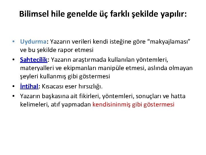 Bilimsel hile genelde üç farklı şekilde yapılır: • Uydurma: Yazarın verileri kendi isteğine göre