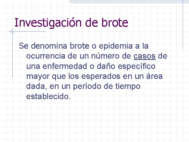 Investigación de brote Se denomina brote o epidemia a la ocurrencia de un número