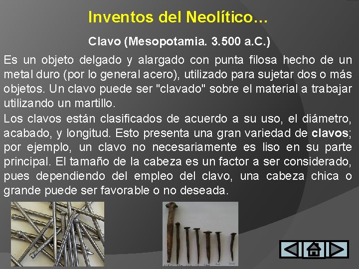 Inventos del Neolítico… Clavo (Mesopotamia. 3. 500 a. C. ) Es un objeto delgado