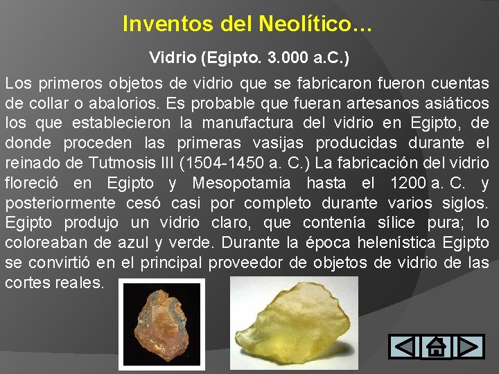 Inventos del Neolítico… Vidrio (Egipto. 3. 000 a. C. ) Los primeros objetos de