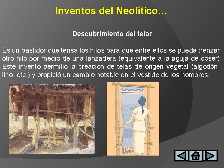 Inventos del Neolítico… Descubrimiento del telar Es un bastidor que tensa los hilos para