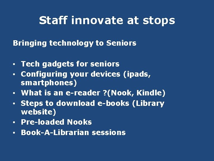 Staff innovate at stops Bringing technology to Seniors • Tech gadgets for seniors •