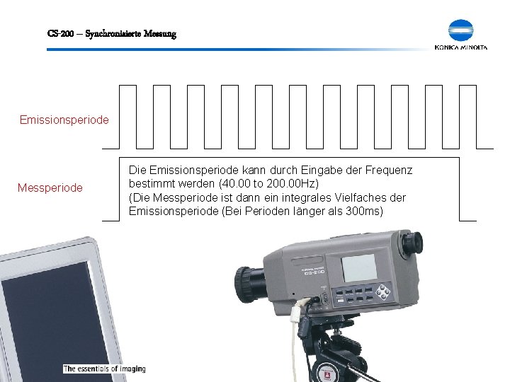 CS-200 – Synchronisierte Messung Emissionsperiode Messperiode Die Emissionsperiode kann durch Eingabe der Frequenz bestimmt