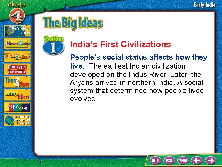 India’s First Civilizations People’s social status affects how they live. The earliest Indian civilization
