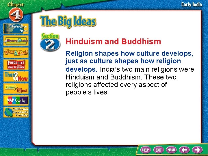 Hinduism and Buddhism Religion shapes how culture develops, just as culture shapes how religion