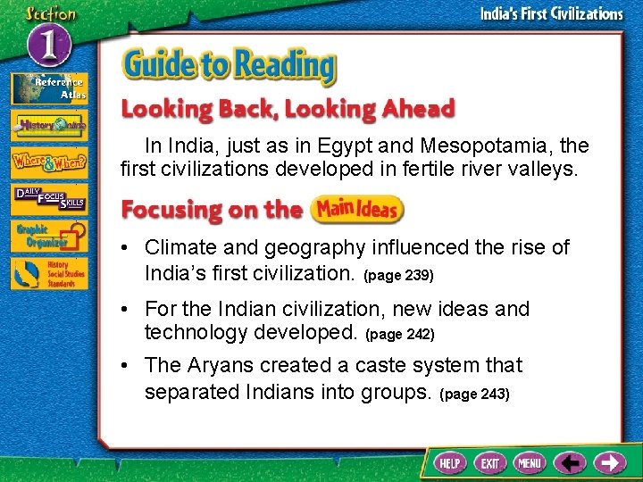 In India, just as in Egypt and Mesopotamia, the first civilizations developed in fertile