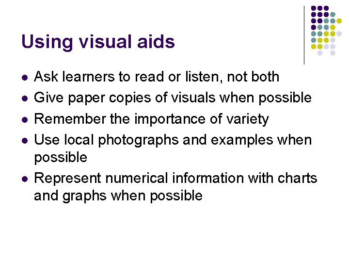 Using visual aids l l l Ask learners to read or listen, not both