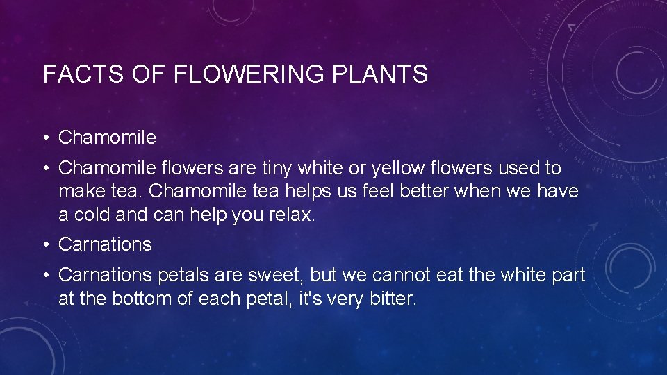 FACTS OF FLOWERING PLANTS • Chamomile flowers are tiny white or yellow flowers used