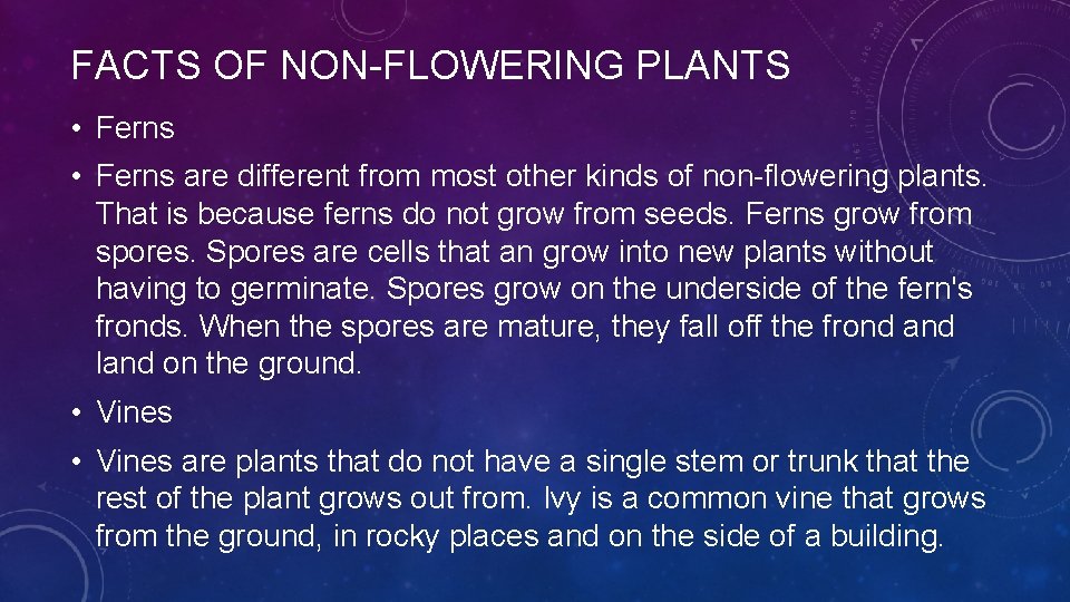 FACTS OF NON-FLOWERING PLANTS • Ferns are different from most other kinds of non-flowering