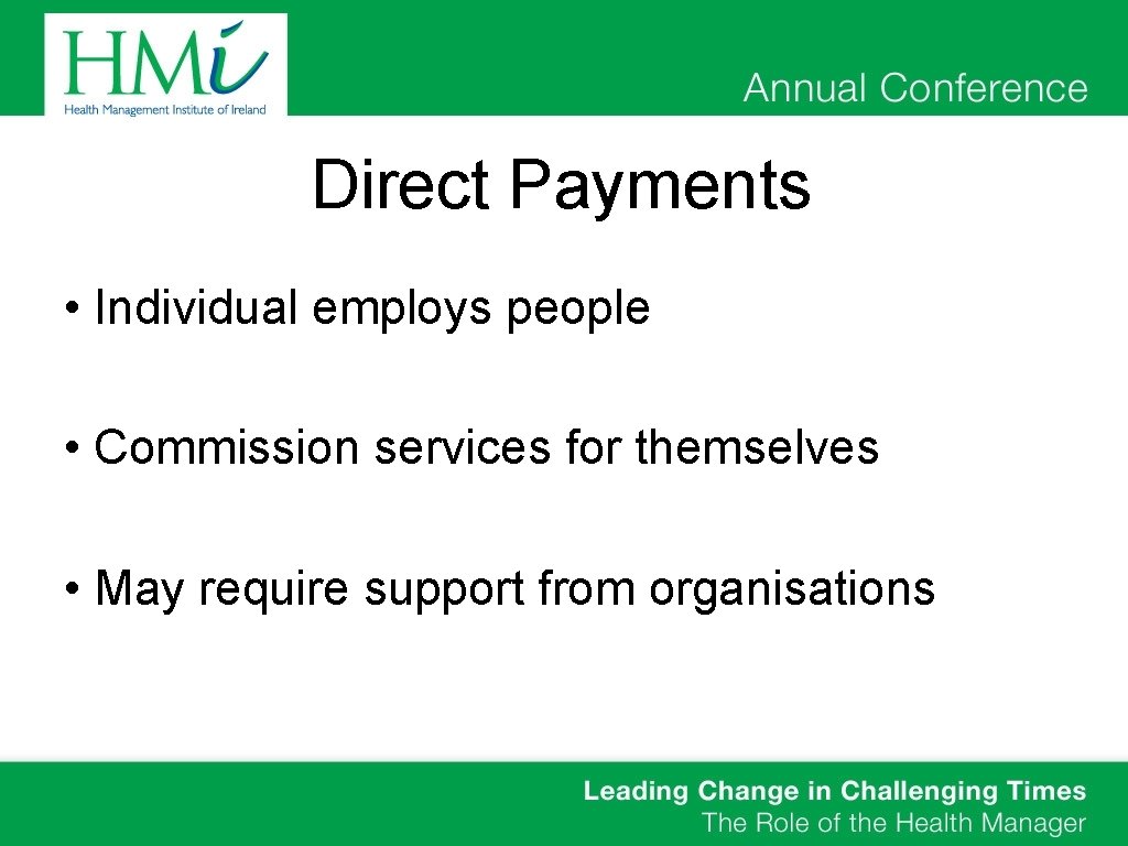 Direct Payments • Individual employs people • Commission services for themselves • May require