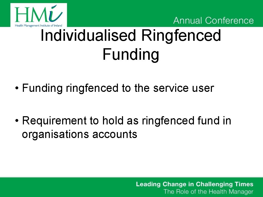 Individualised Ringfenced Funding • Funding ringfenced to the service user • Requirement to hold