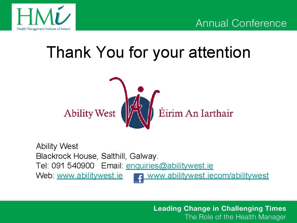 Thank You for your attention Ability West Blackrock House, Salthill, Galway. Tel: 091 540900