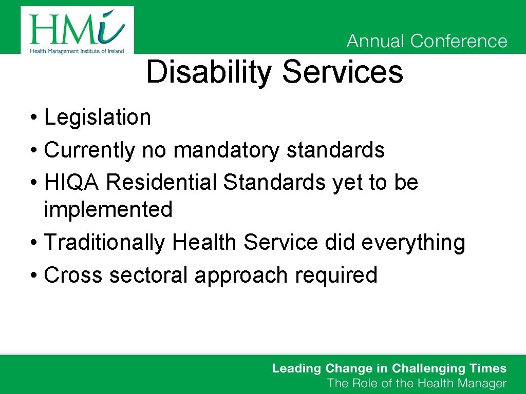 Disability Services • Legislation • Currently no mandatory standards • HIQA Residential Standards yet