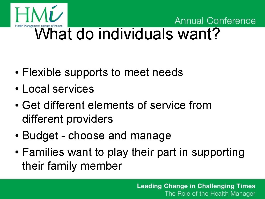 What do individuals want? • Flexible supports to meet needs • Local services •