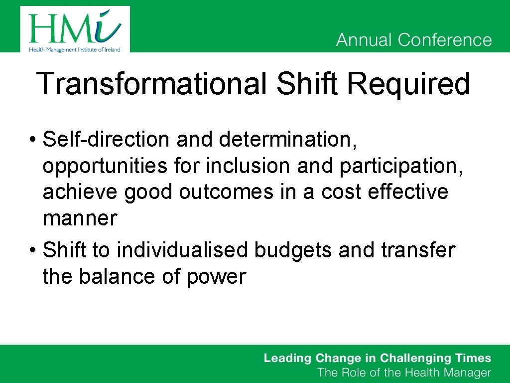 Transformational Shift Required • Self-direction and determination, opportunities for inclusion and participation, achieve good