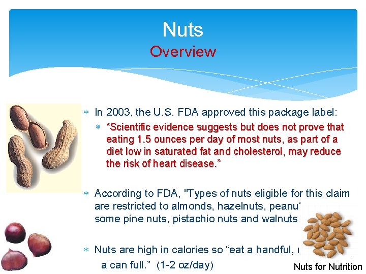 Nuts Overview In 2003, the U. S. FDA approved this package label: “Scientific evidence
