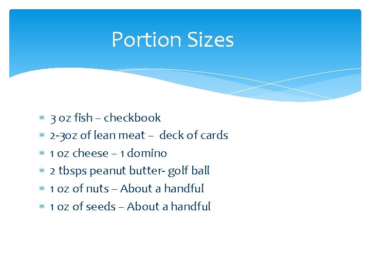 Portion Sizes 3 oz fish – checkbook 2 -3 oz of lean meat –