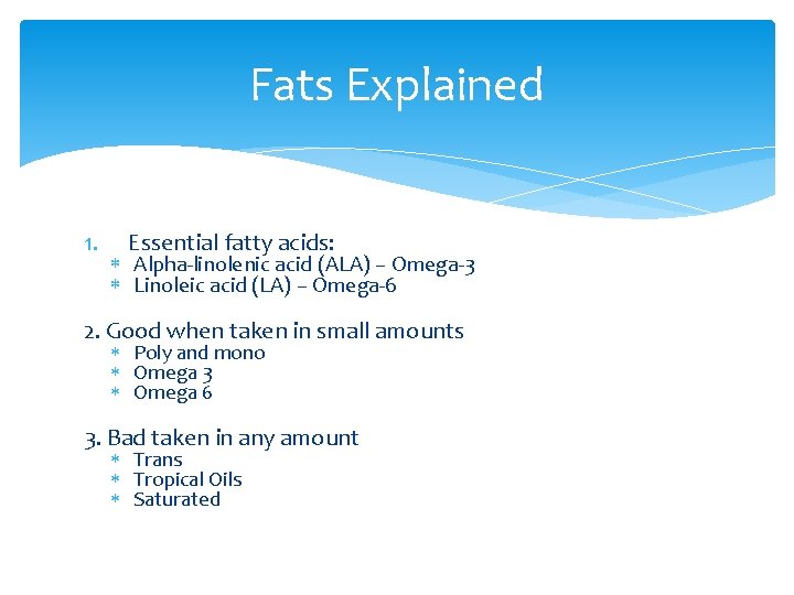Fats Explained 1. Essential fatty acids: Alpha-linolenic acid (ALA) – Omega-3 Linoleic acid (LA)