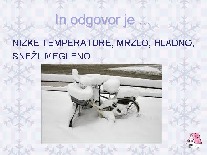 In odgovor je … NIZKE TEMPERATURE, MRZLO, HLADNO, SNEŽI, MEGLENO … 