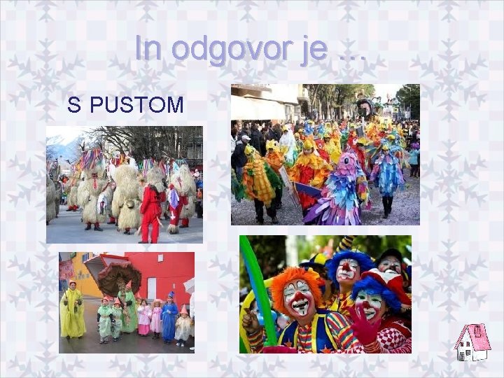 In odgovor je … S PUSTOM 