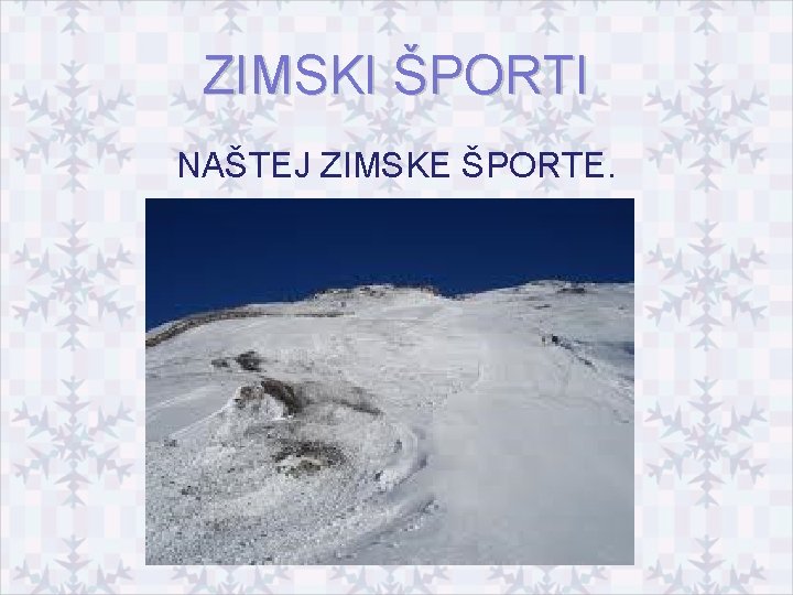 ZIMSKI ŠPORTI NAŠTEJ ZIMSKE ŠPORTE. 