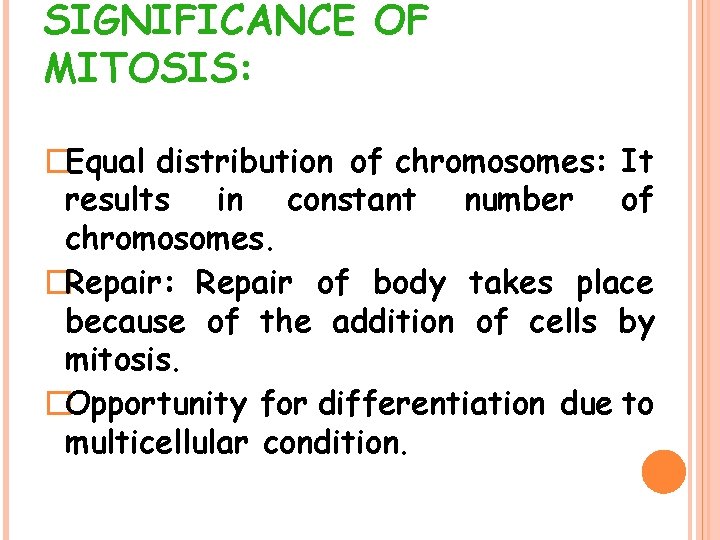 SIGNIFICANCE OF MITOSIS: �Equal distribution of chromosomes: It results in constant number of chromosomes.
