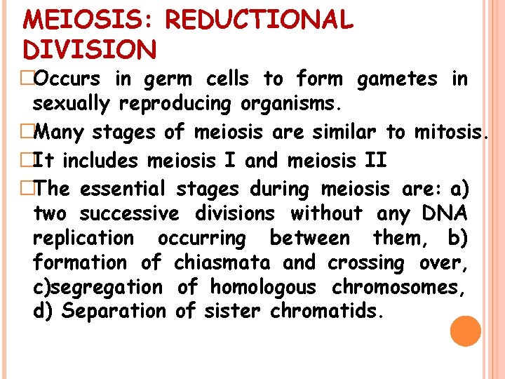 MEIOSIS: REDUCTIONAL DIVISION �Occurs in germ cells to form gametes in sexually reproducing organisms.