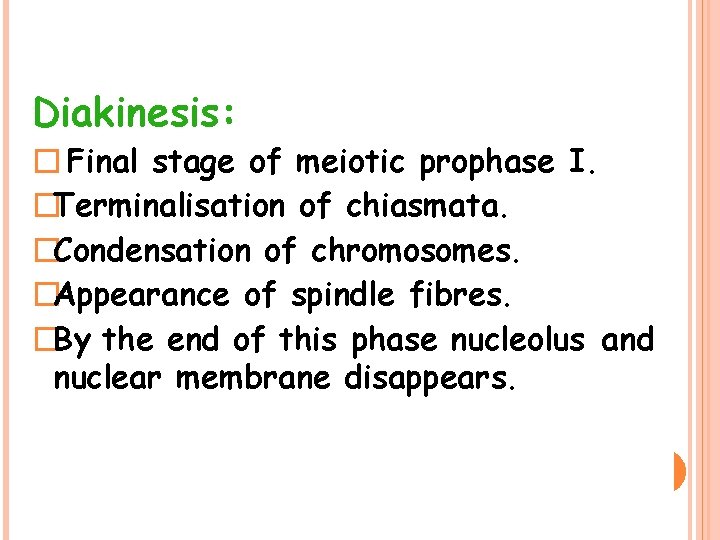Diakinesis: � Final stage of meiotic prophase I. �Terminalisation of chiasmata. �Condensation of chromosomes.