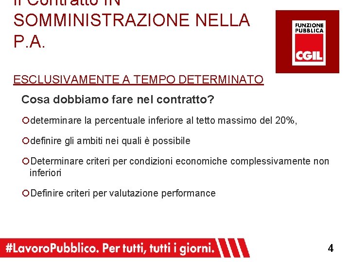 Il Contratto IN SOMMINISTRAZIONE NELLA P. A. ESCLUSIVAMENTE A TEMPO DETERMINATO Cosa dobbiamo fare