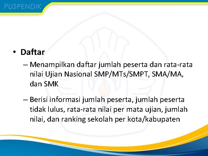  • Daftar – Menampilkan daftar jumlah peserta dan rata-rata nilai Ujian Nasional SMP/MTs/SMPT,