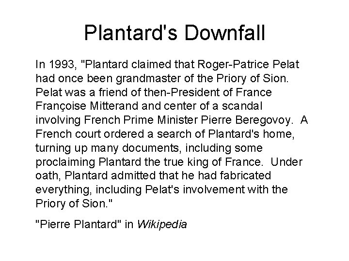 Plantard's Downfall In 1993, "Plantard claimed that Roger-Patrice Pelat had once been grandmaster of Plantard's Downfall In 1993, "Plantard claimed that Roger-Patrice Pelat had once been grandmaster of
