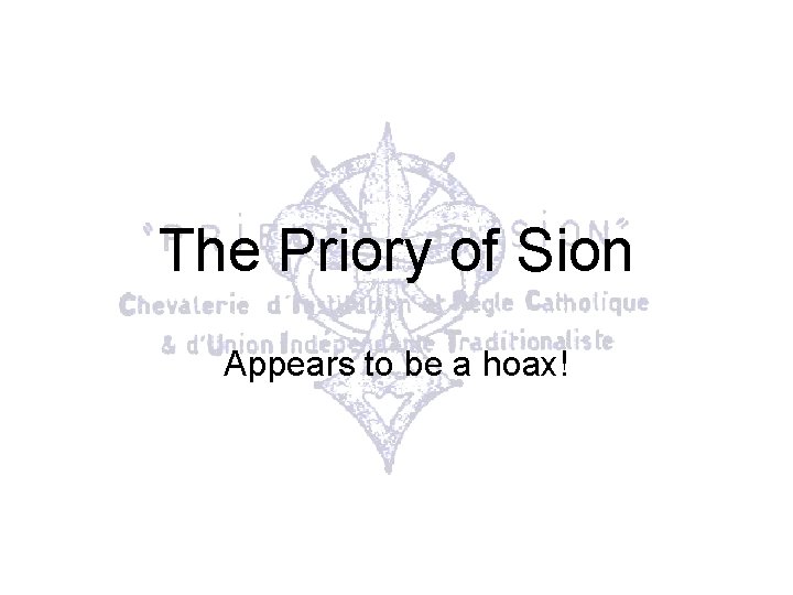 The Priory of Sion Appears to be a hoax! The Priory of Sion Appears to be a hoax!