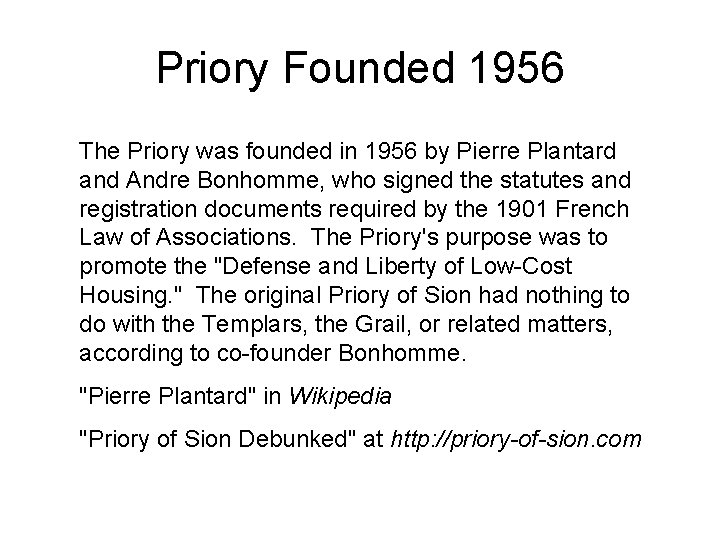 Priory Founded 1956 The Priory was founded in 1956 by Pierre Plantard and Andre Priory Founded 1956 The Priory was founded in 1956 by Pierre Plantard and Andre